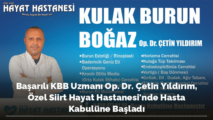 Başarılı KBB Uzmanı Op. Dr. Çetin Yıldırım, Özel Siirt Hayat Hastanesi'nde Hasta Kabulüne Başladı